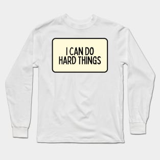 I Can Do Hard Things - Inspiring Quotes Long Sleeve T-Shirt